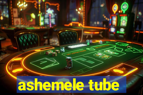 ashemele tube