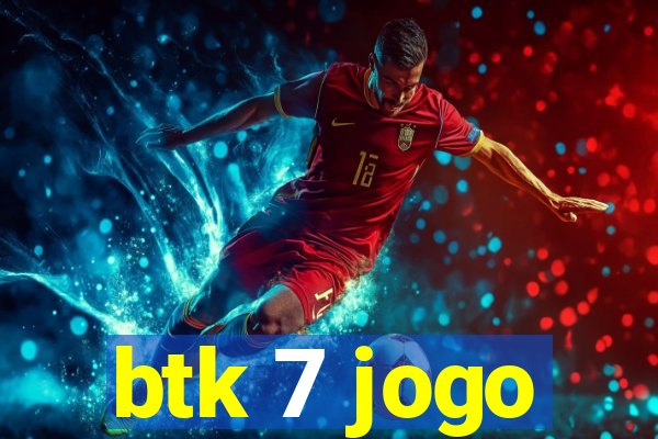 btk 7 jogo