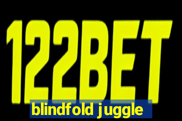 blindfold juggle