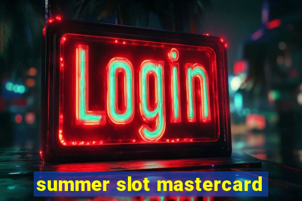 summer slot mastercard