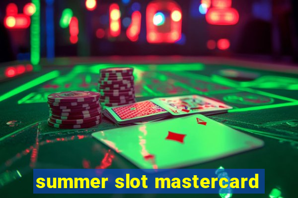 summer slot mastercard