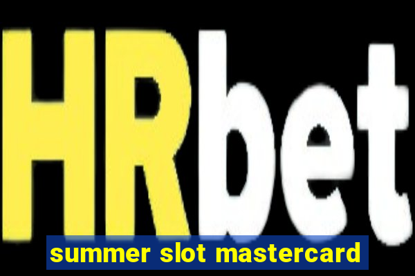 summer slot mastercard