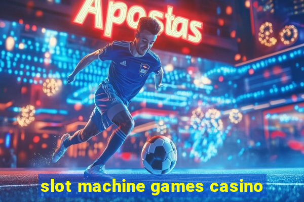 slot machine games casino