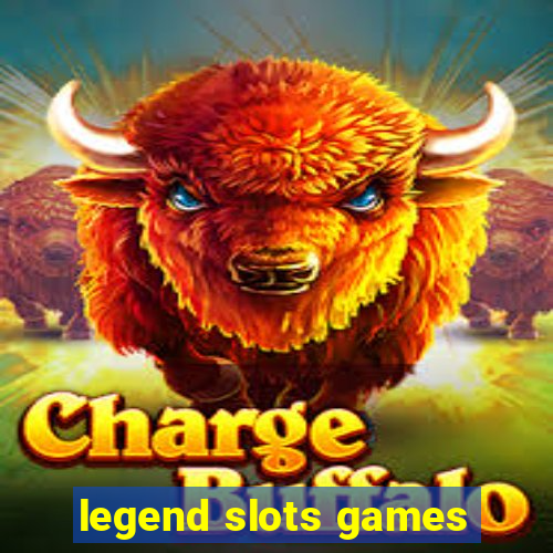 legend slots games