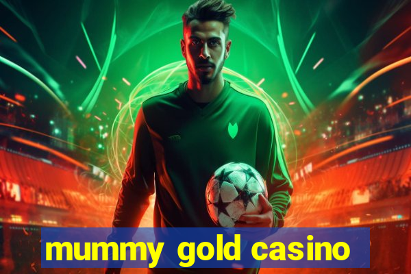 mummy gold casino