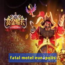 fatal motel eunápolis