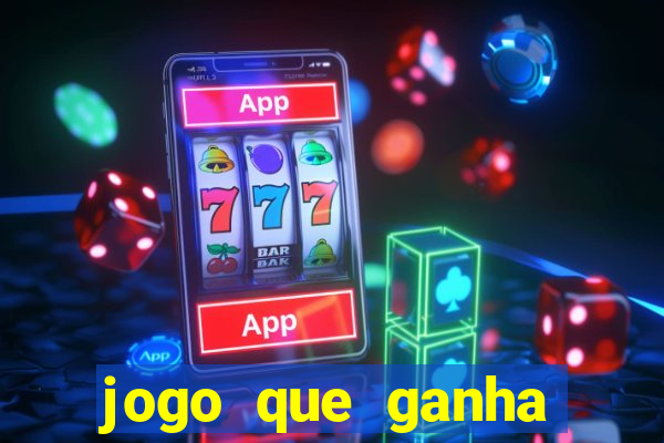 jogo que ganha muito dinheiro