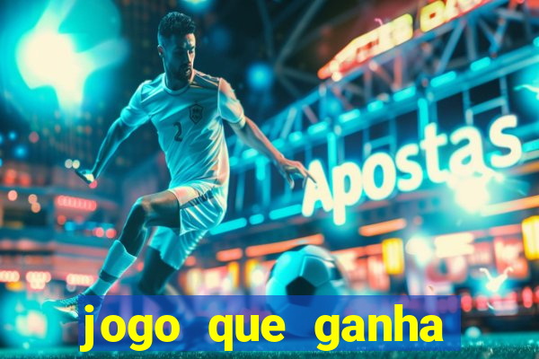 jogo que ganha muito dinheiro