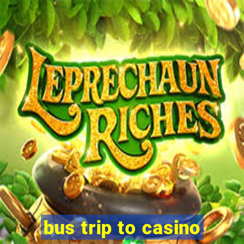 bus trip to casino