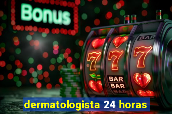 dermatologista 24 horas