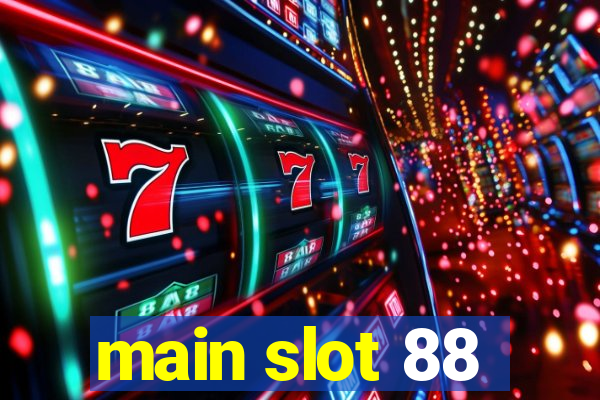 main slot 88