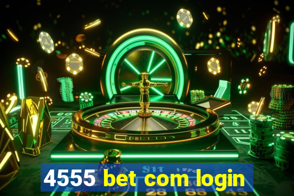 4555 bet com login