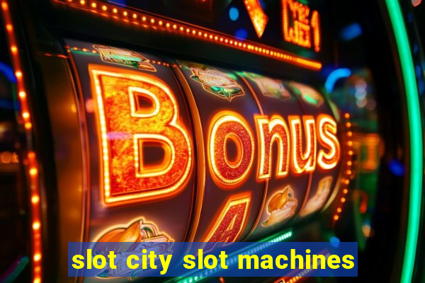 slot city slot machines