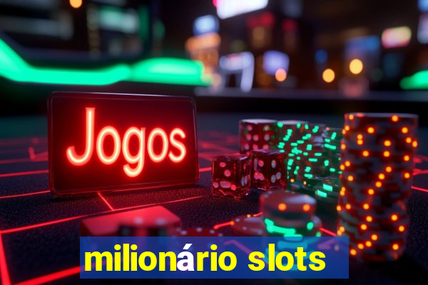 milionário slots