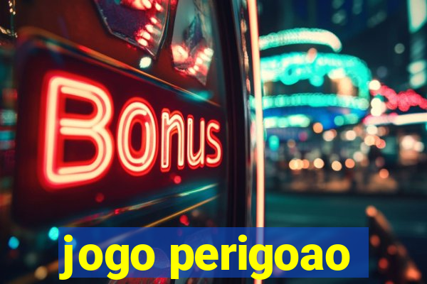 jogo perigoao