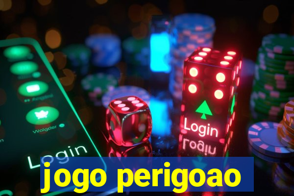 jogo perigoao