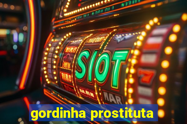 gordinha prostituta