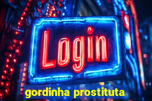 gordinha prostituta