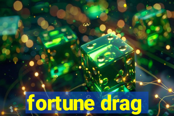 fortune drag