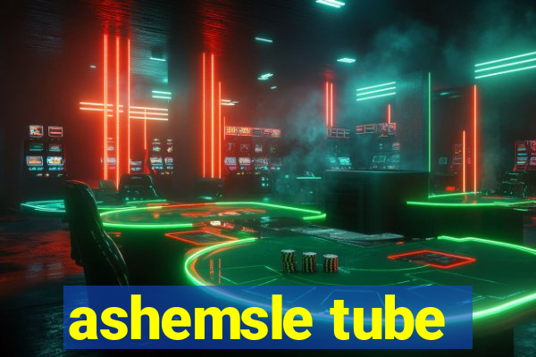 ashemsle tube