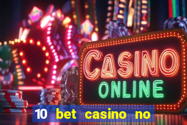 10 bet casino no deposit bonus