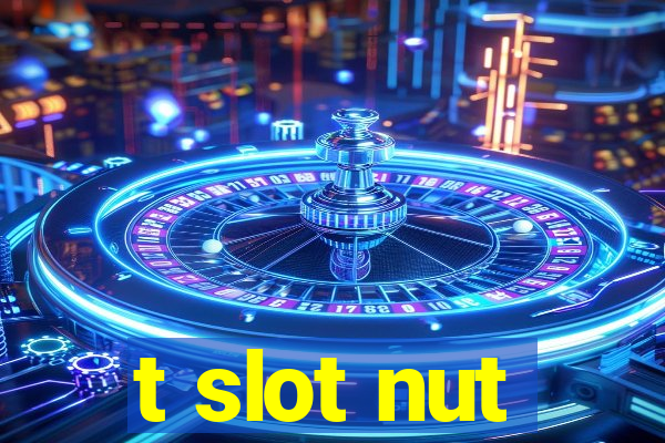 t slot nut