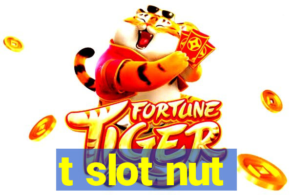 t slot nut