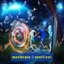 masterpix 茅 confi谩vel