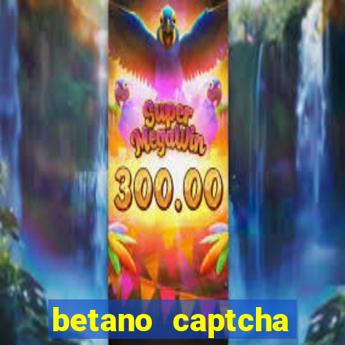 betano captcha security check