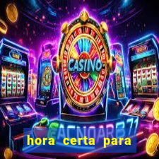 hora certa para jogar fortune tiger