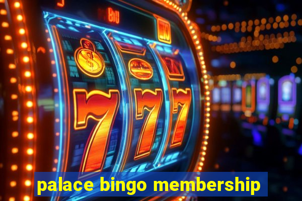 palace bingo membership