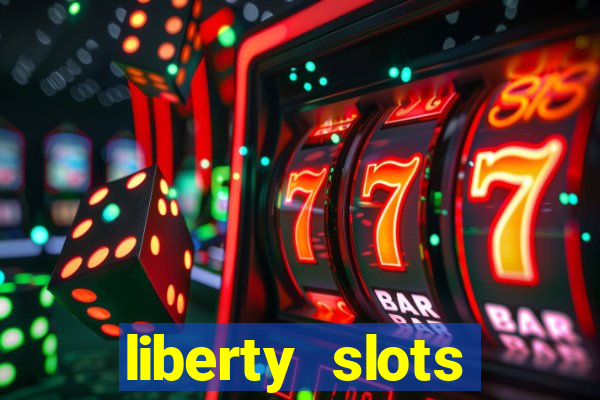 liberty slots casino reviews