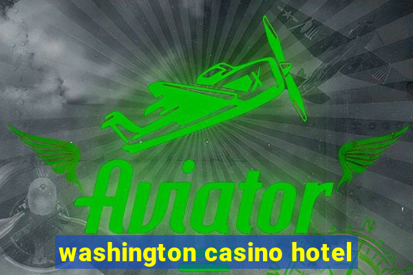 washington casino hotel