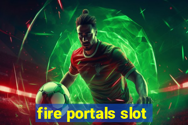 fire portals slot