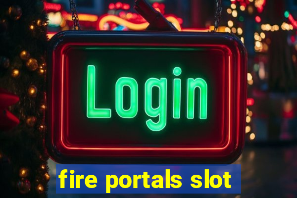 fire portals slot