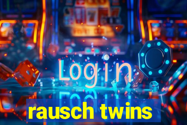 rausch twins