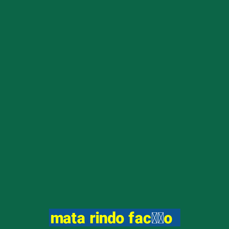 mata rindo fac莽茫o