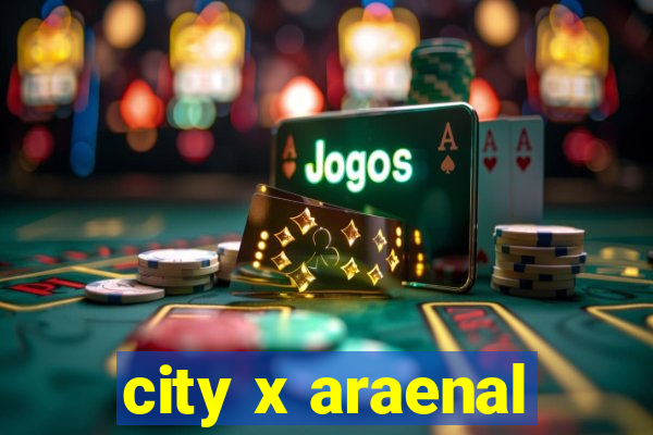 city x araenal