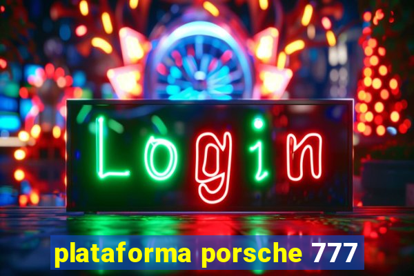 plataforma porsche 777