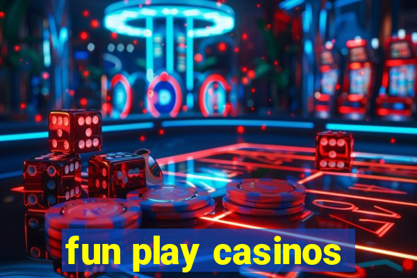 fun play casinos