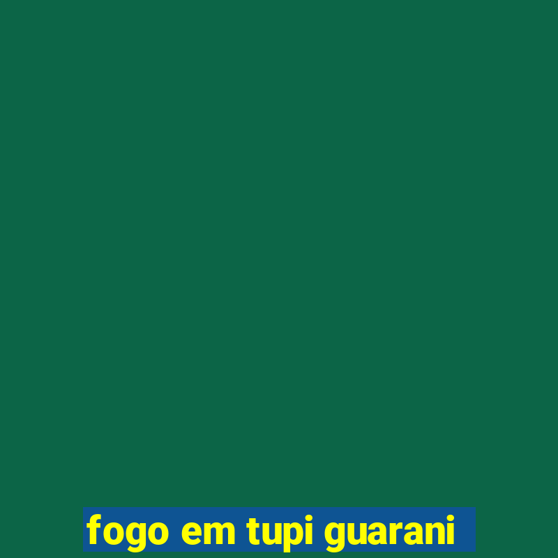 fogo em tupi guarani