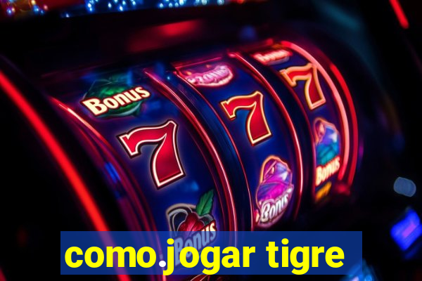 como.jogar tigre