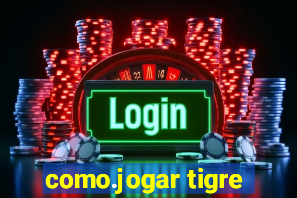 como.jogar tigre