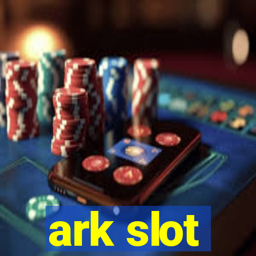 ark slot