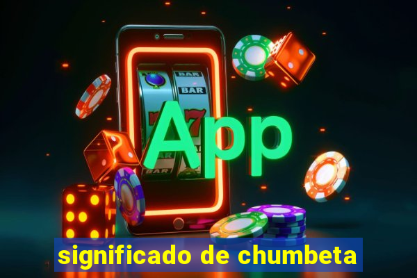 significado de chumbeta