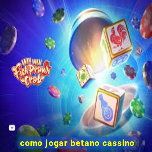 como jogar betano cassino