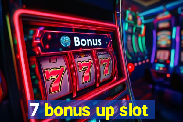 7 bonus up slot