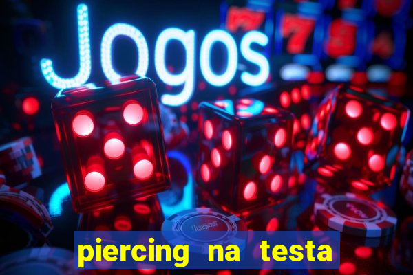 piercing na testa de baixo