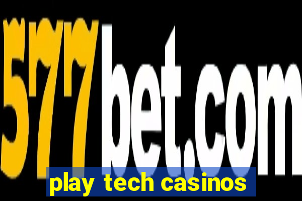 play tech casinos