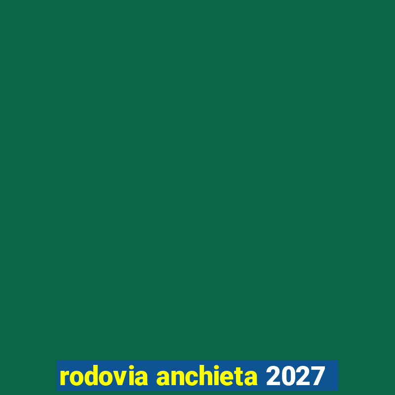 rodovia anchieta 2027